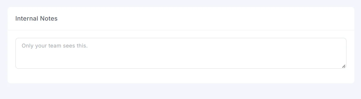 Internal Notes, visible only to your team