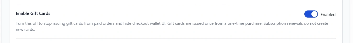 Enable Gift Cards toggle. The help text states that turning it off stops issuing cards from paid orders and hides the checkout wallet, and that subscription renewals do not create new cards.