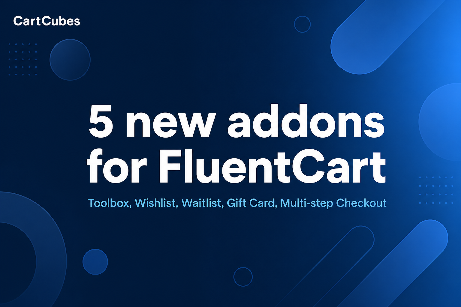 Launching 5 CartCubes addons for FluentCart Launching 5 CartCubes addons for FluentCart