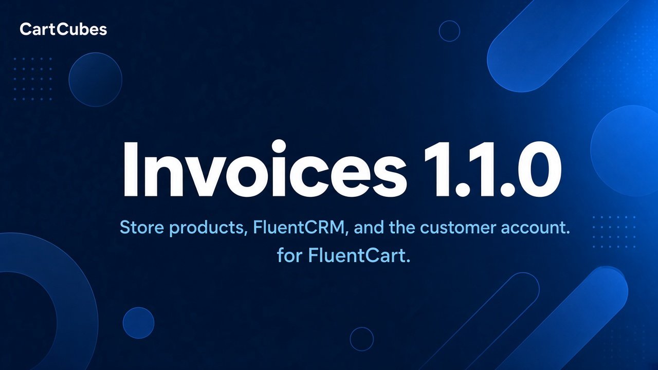 Invoices 1.1.0: store products, FluentCRM, and the customer account